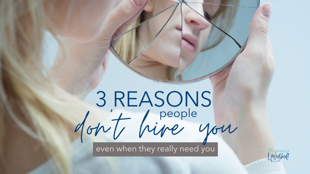 3 Reasons people don't hire you even when they really need you